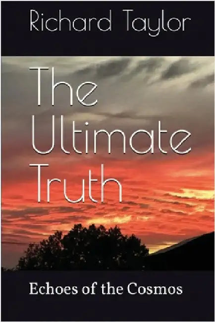 The Ultimate Truth by Richard Taylor