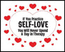 If You Practice SELF-LOVE You Will Never Spend a Day in Therapy: The Philosophy of Love - 5 STAR REVIEWS! by Sharon Esther Lampert