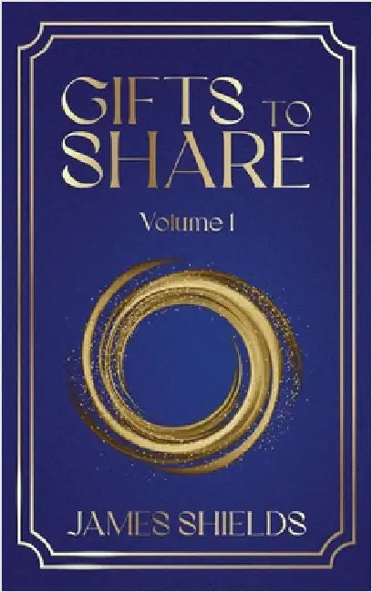 Gifts to Share: Volume 1 by Shields, James