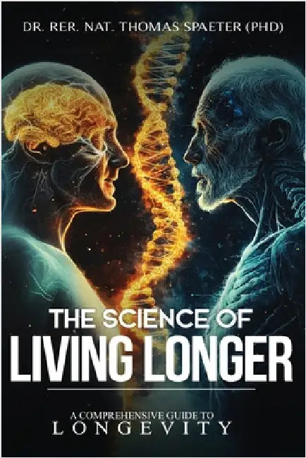 The Science of Living Longer by Spaeter, Rer Nat Thomas