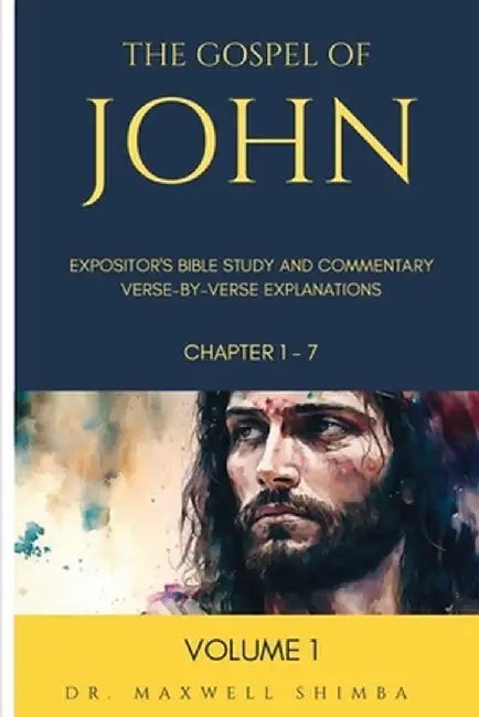 The Gospel of John: Expositor's Bible Study and Commentary: Verse-by-Verse Explanations by Maxwell Shimba