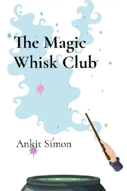 The Magic Whisk Club: Culinary Journeys Across the Ages by Ankit Simon