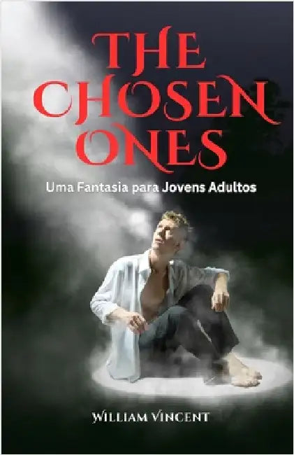 The Chosen Ones: Uma Fantasia para Jovens Adultos by Vincent, William