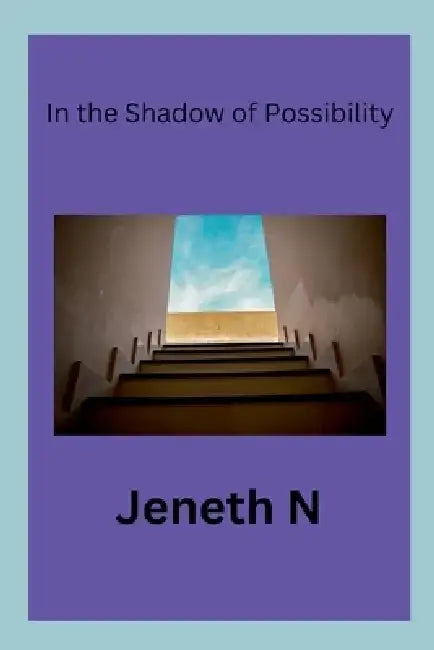 In the Shadow of Possibility by Jeneth N