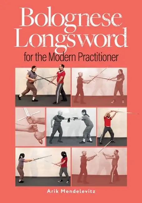 Bolognese Longsword For The Modern Practitioner by Arik Mendelevitz