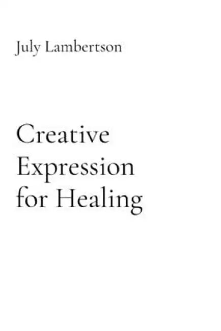 Creative Expression for Healing by July Lynn Lambertson
