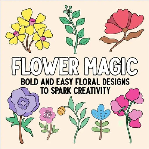 Flower Magic: Bold and Easy Floral Designs to Spark Creativity by Hue Coloring
