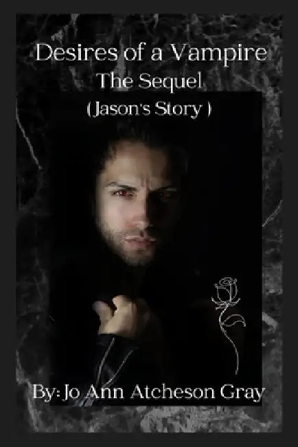 Desires of a Vampire The Sequel (Jason's Story) by Jo Ann Atcheson Gray