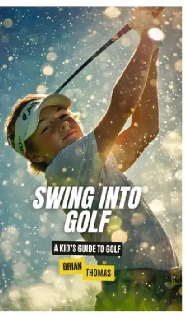 Swing into Golf: A Kid's Guide to Golf by Brian Thomas