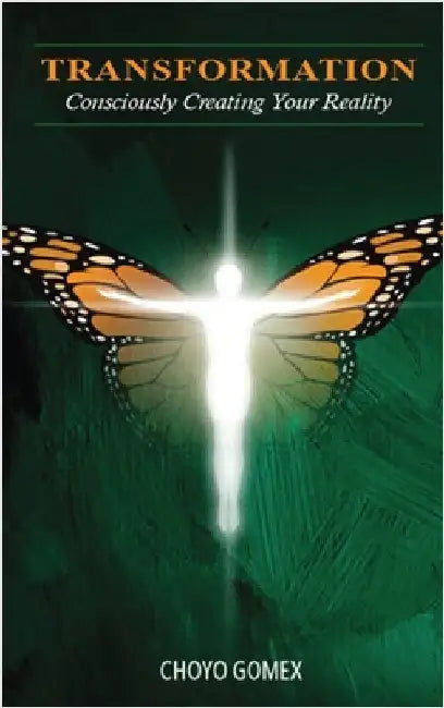 Transformation: Consciously Creating your Reality by Gomex, Choyo