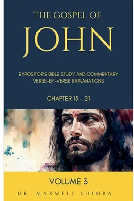 The Gospel of John: The Expository Bible Study and Commentary: Verse-by-Verse by Maxwell Shimba