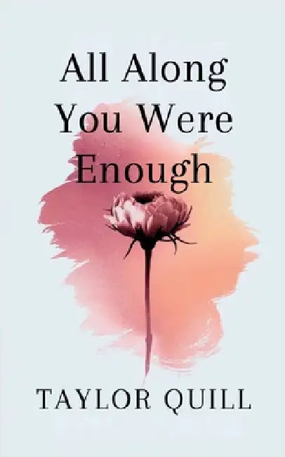 All Along You Were Enough by Taylor Quill