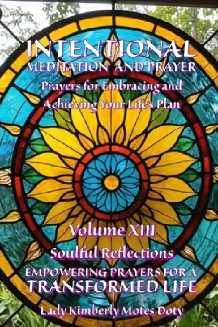 Intentional Meditation and Prayer: Prayers for Embracing and Achieving Your Life's Plan by Lady Kimberly Motes Doty
