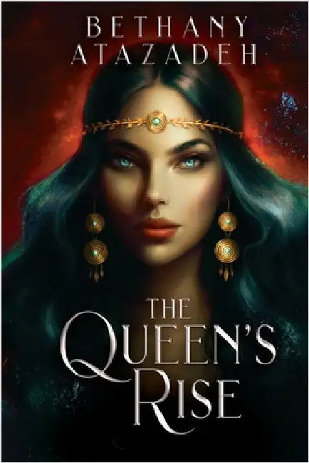 The Queen's Rise: Series Omnibus (Books 1 - 3) by Atazadeh, Bethany