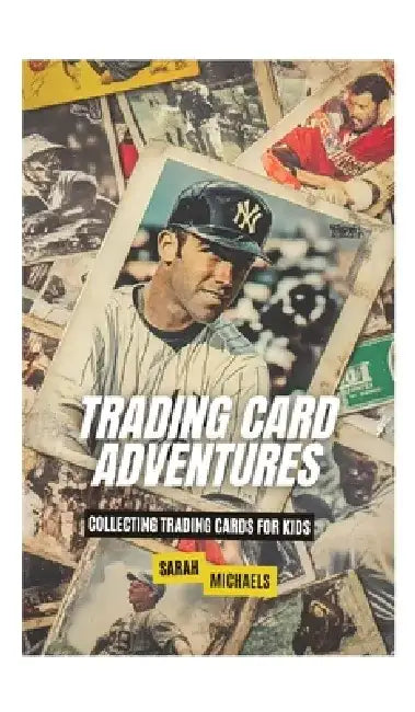 Trading Card Adventures: Collecting Trading Cards for Kids by Brian Thomas