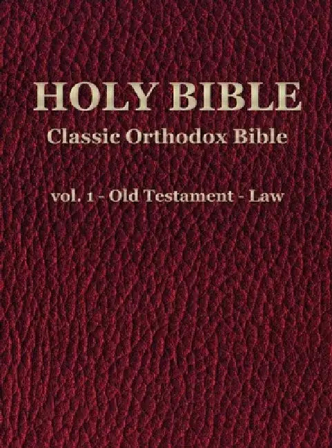 Classic Orthodox Bible - vol. 1 - Old Testament - Law by C. J. S. Hayward