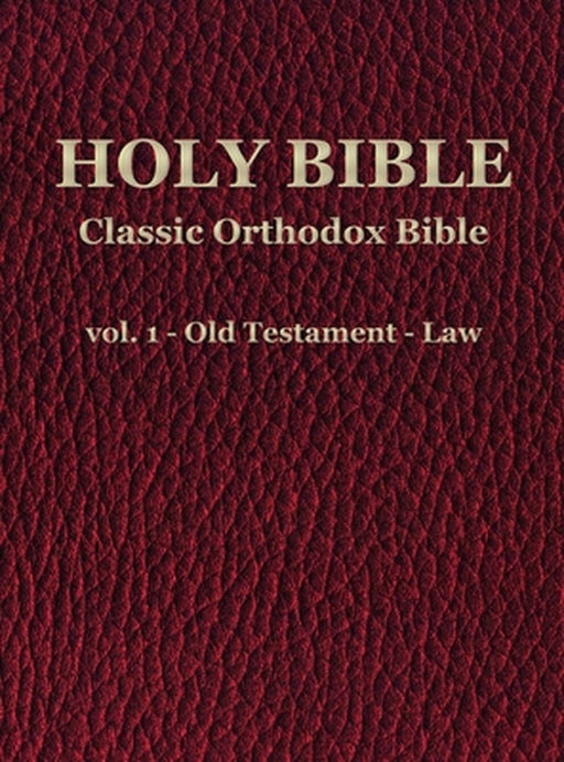 Classic Orthodox Bible - vol. 1 - Old Testament - Law by C. J. S. Hayward