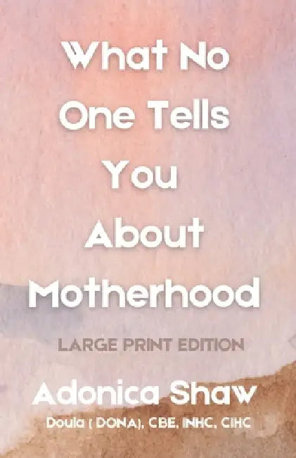 What No One Tells You About Motherhood by Adonica Shaw