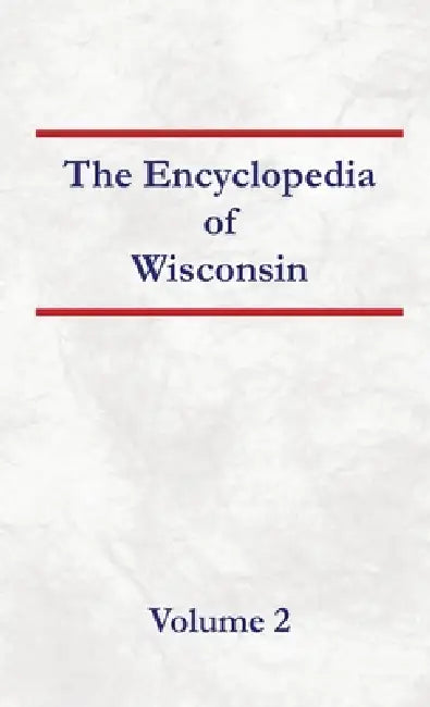 Encyclopedia of Wisconsin Volume 2 by Nancy Capace