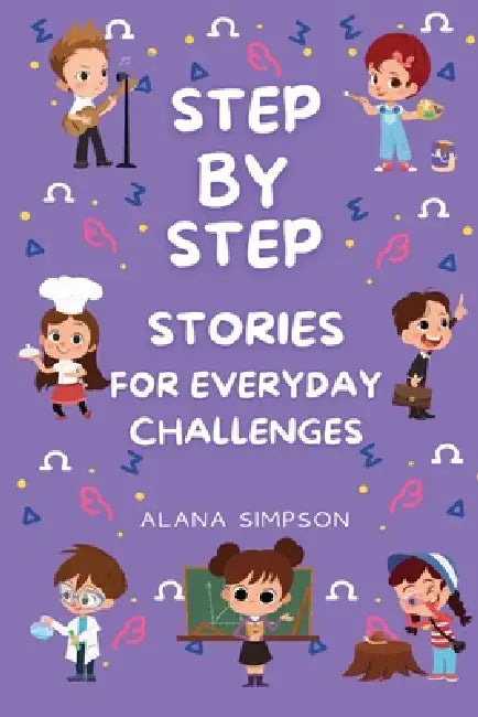 Step by Step Stories for Everyday Challenges by Alana Simpson