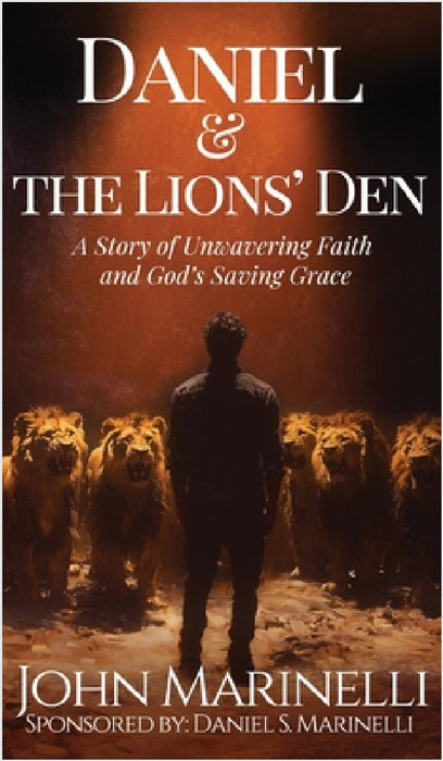 Daniel And the Lion's Den: A Story of Unwavering Faith And God's Saving Grace by John Marinelli