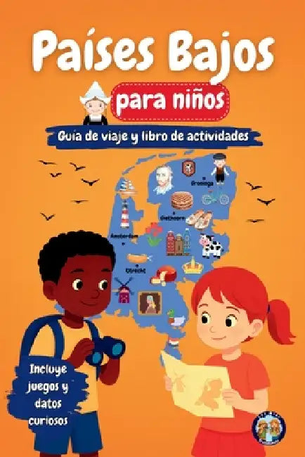 Países Bajos para Niños - Guía de Viaje y Libro de Actividades: Descubre la cultura, la historia, las ciudades y las tradiciones de los Países Bajos by Sylvia Mixam