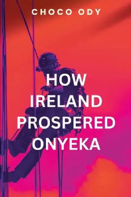 How Ireland Prospered Onyeka by Choco Ody