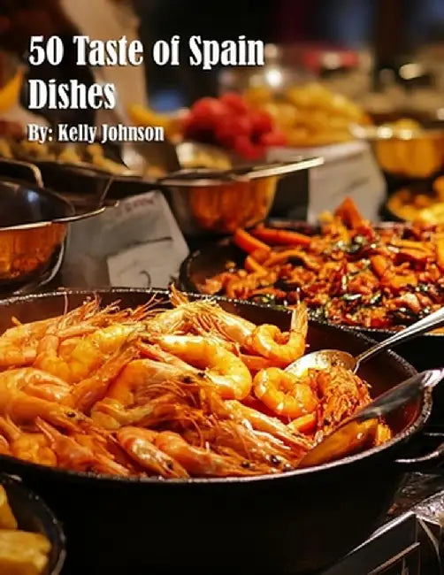 50 Taste of Spain Dishes by Kelly Johnson