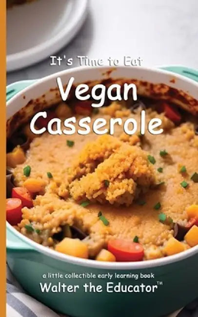 It's Time to Eat Vegan Casserole by Walter the Educator