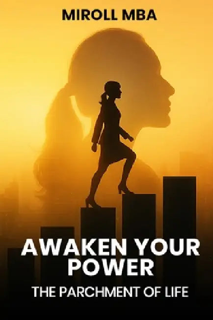 Awaken Your Power: The Parchment of Life by Miroll Mba