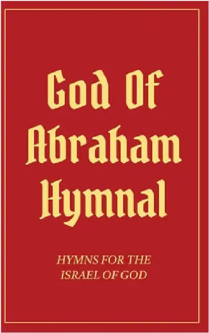 God Of Abraham Hymnal: Hymns for the Israel of God by Izzy Avraham