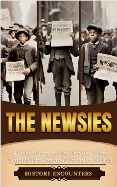 The Newsies: A Brief History of How Orphaned Boys by History Encounters