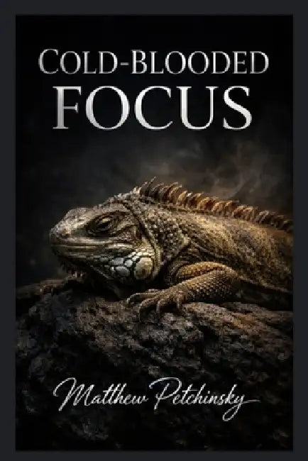 Cold-Blooded Focus by Matthew Petchinsky