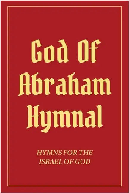 God Of Abraham Hymnal: Hymns for the Israel of God by Izzy Avraham