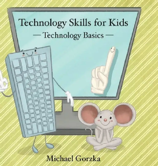 Technology Skills for Kids: Technology Basics by Michael Gorzka