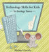Technology Skills for Kids: Technology Basics by Michael Gorzka