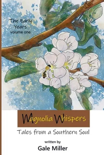 Magnolia Whispers: Tales from a Southern Soul by Gale Miller