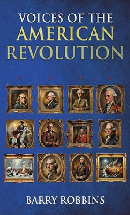 Voices of the American Revolution by Barry Robbins