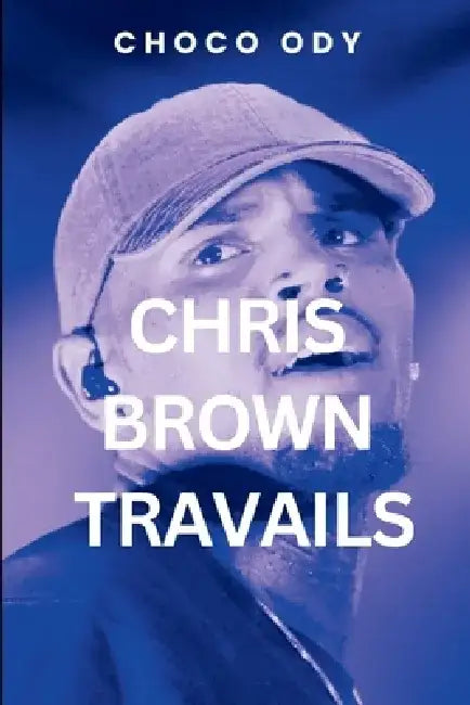 Chris Brown Travails by Choco Ody