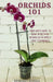 Orchids 101: Your quick guide to grow beautiful orchids with simple care techniques by Bridget Dykes