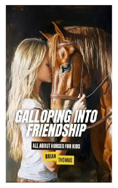 Galloping Into Friendship: All About Horses for Kids by Brian Thomas