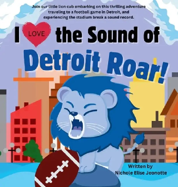 I Love the Sound of the Detroit Lions Roar! by Nichole Elise Anderson
