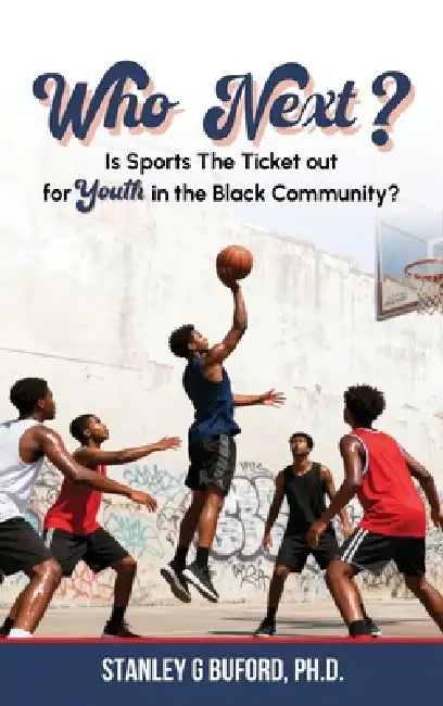 Who Next?: Is Sports the Ticket out for Youth in the Black Community? by Stanley G. Buford