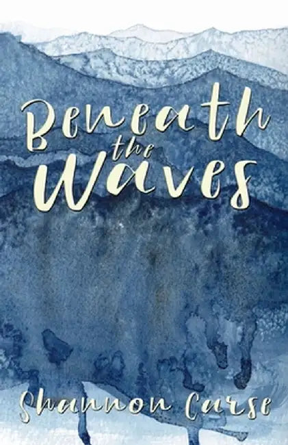 Beneath the Waves by Shannon Carse