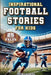 Inspirational Football Stories for Kids: Over 25 Legendary Tales from the Gridiron for Young Readers by Ty McDaniel