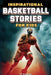Inspirational Basketball Stories for Kids: 25 Legendary Players in the Greatest Games from the Court by Ty McDaniel
