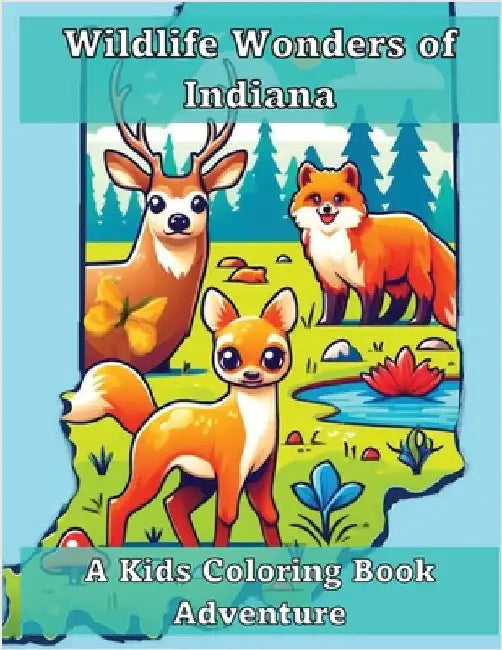 Wildlife Wonders of Indiana: A Kids Coloring Book Adventure by Adventures, Ashley And Joshua