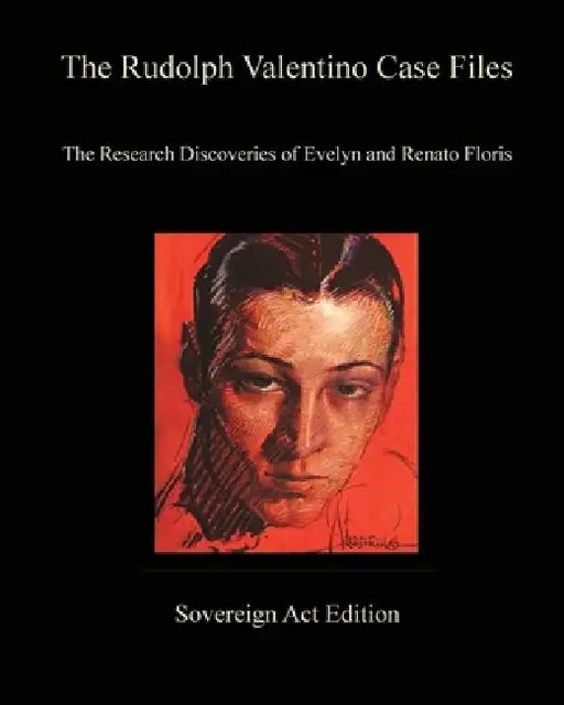 The Rudolph Valentino Case Files: Sovereign Act Edition by Evelyn Zumaya Floris, Renato Floris