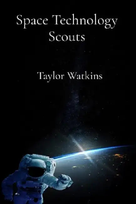 Space Technology Scouts: Cosmic Engineering Club by Taylor Watkins