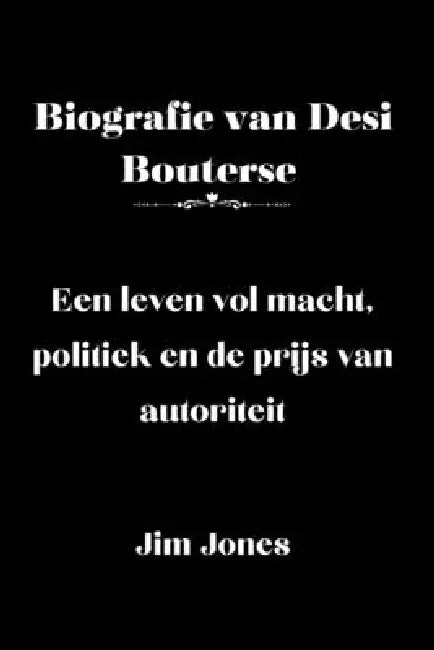 Biografie van Desi Bouterse: Een leven vol macht, politiek en de prijs van autoriteit by Jim Jones